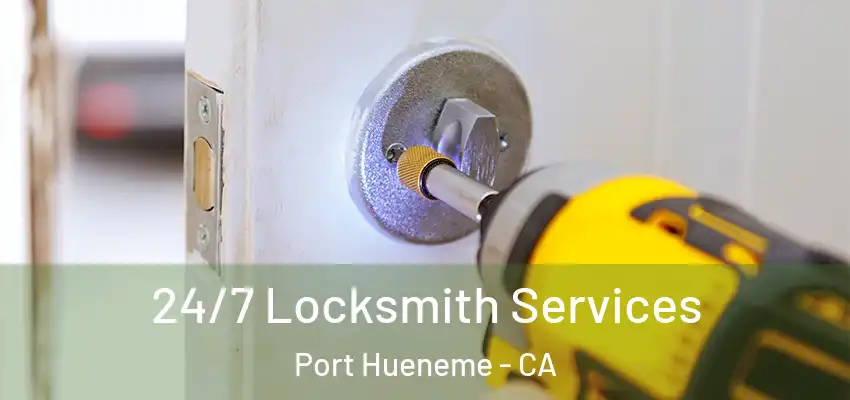  24/7 Locksmith Services Port Hueneme - CA