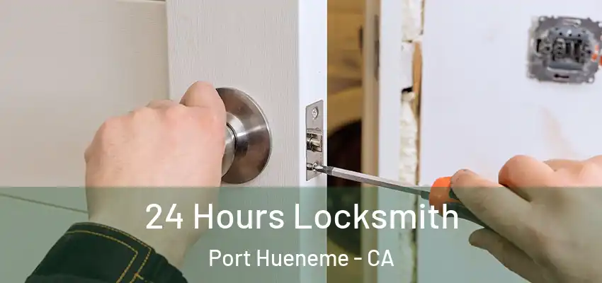  24 Hours Locksmith Port Hueneme - CA