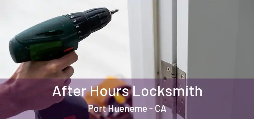 After Hours Locksmith Port Hueneme - CA