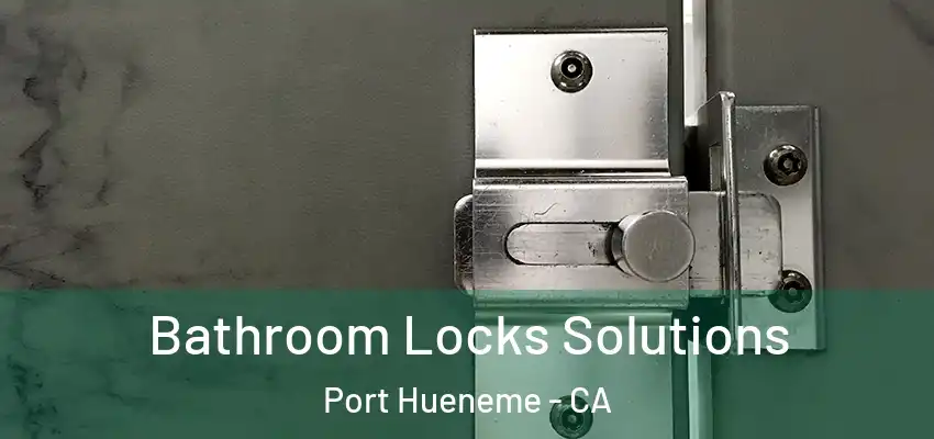  Bathroom Locks Solutions Port Hueneme - CA