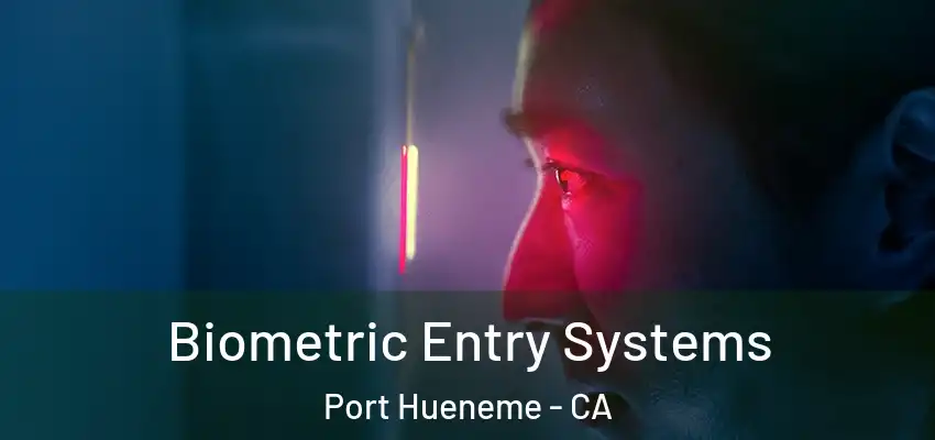  Biometric Entry Systems Port Hueneme - CA