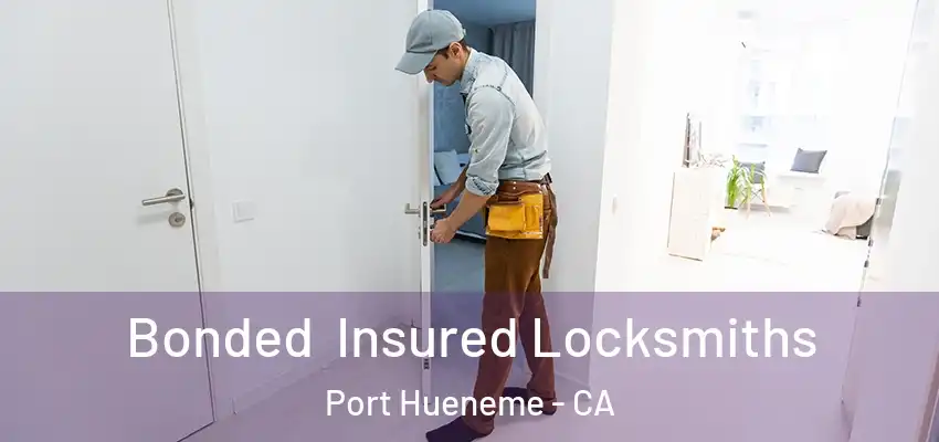  Bonded Insured Locksmiths Port Hueneme - CA