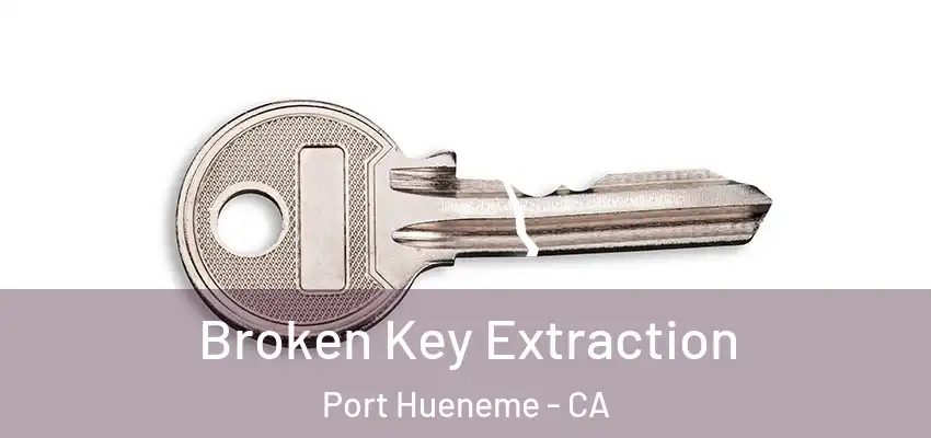  Broken Key Extraction Port Hueneme - CA