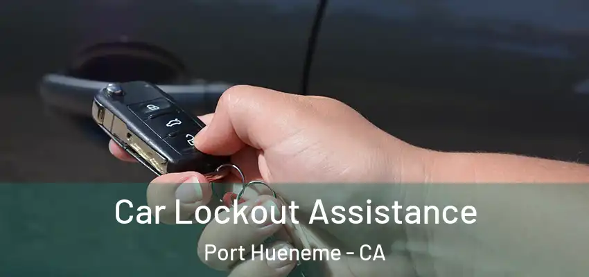 Car Lockout Assistance Port Hueneme - CA