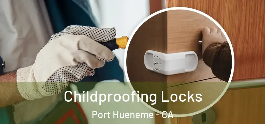  Childproofing Locks Port Hueneme - CA