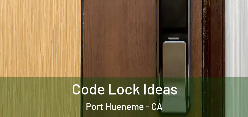  Code Lock Ideas Port Hueneme - CA