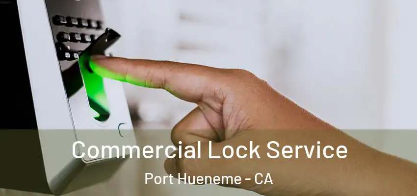  Commercial Lock Service Port Hueneme - CA