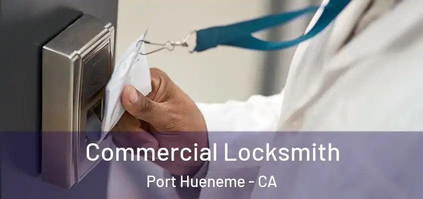  Commercial Locksmith Port Hueneme - CA