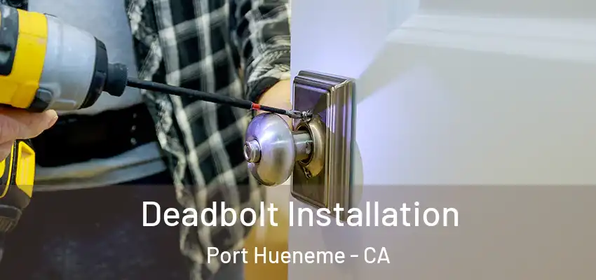  Deadbolt Installation Port Hueneme - CA