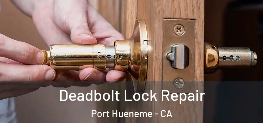  Deadbolt Lock Repair Port Hueneme - CA