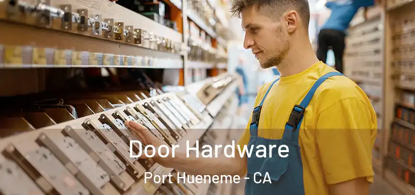  Door Hardware Port Hueneme - CA