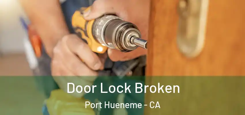  Door Lock Broken Port Hueneme - CA