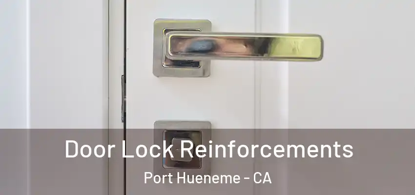 Door Lock Reinforcements Port Hueneme - CA