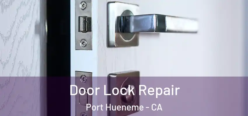 Door Lock Repair Port Hueneme - CA