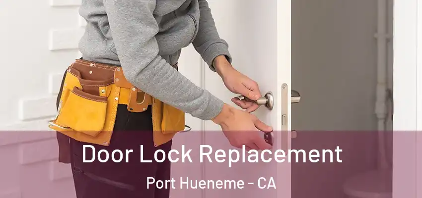 Door Lock Replacement Port Hueneme - CA