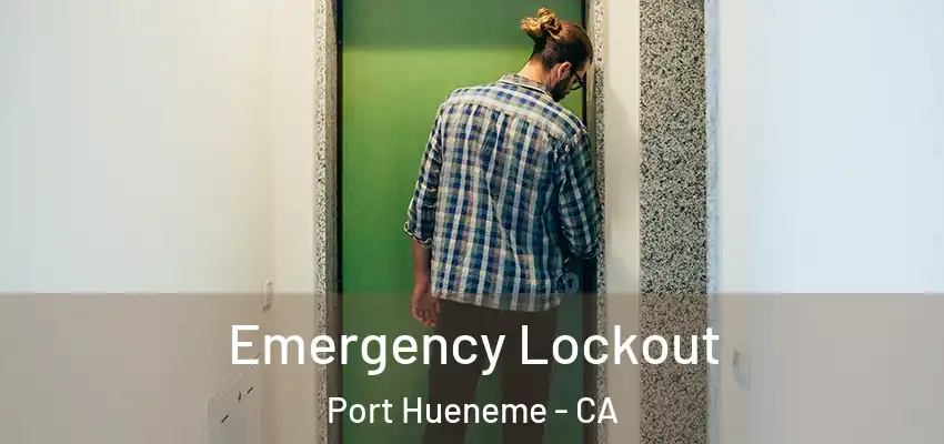  Emergency Lockout Port Hueneme - CA