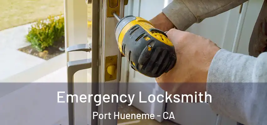  Emergency Locksmith Port Hueneme - CA