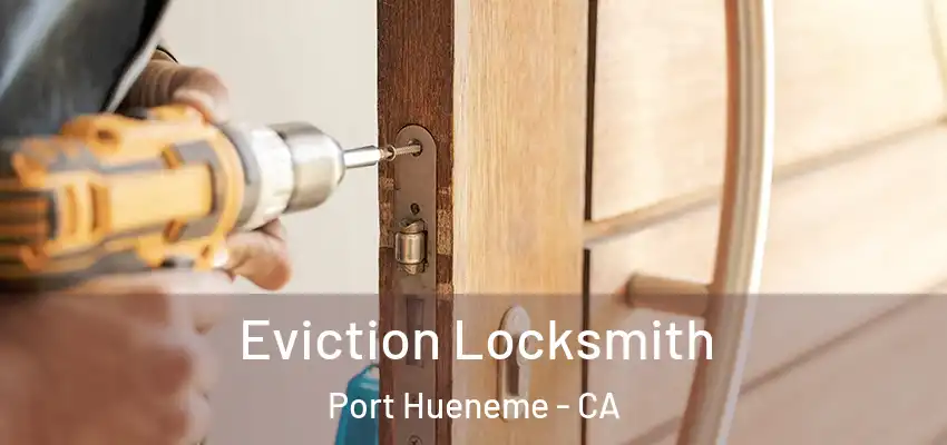  Eviction Locksmith Port Hueneme - CA