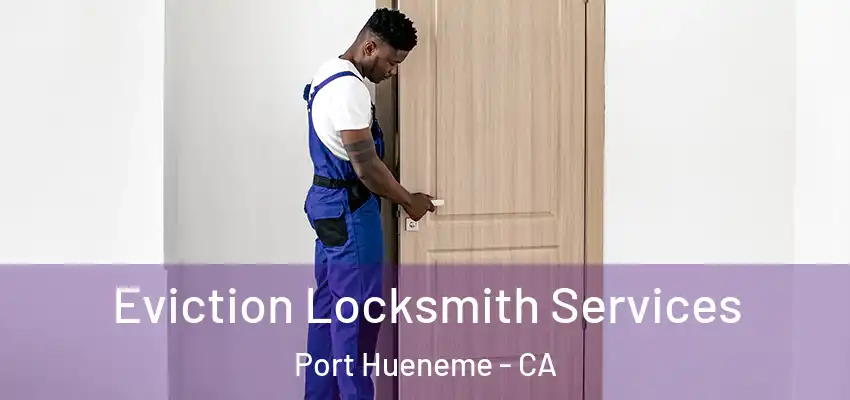  Eviction Locksmith Services Port Hueneme - CA