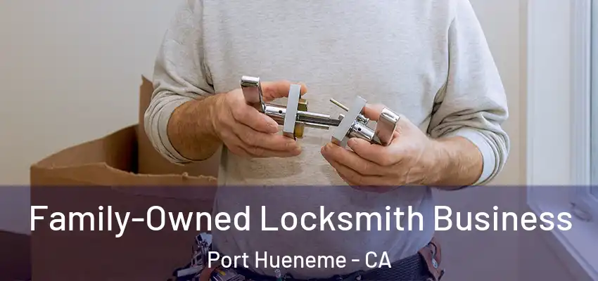  Family-Owned Locksmith Business Port Hueneme - CA