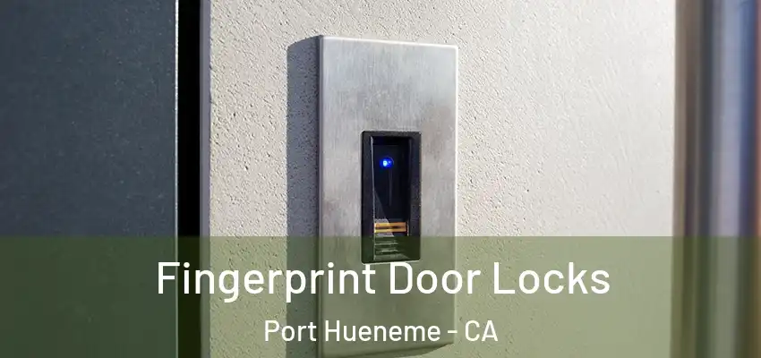  Fingerprint Door Locks Port Hueneme - CA