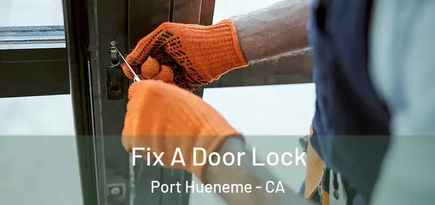  Fix A Door Lock Port Hueneme - CA