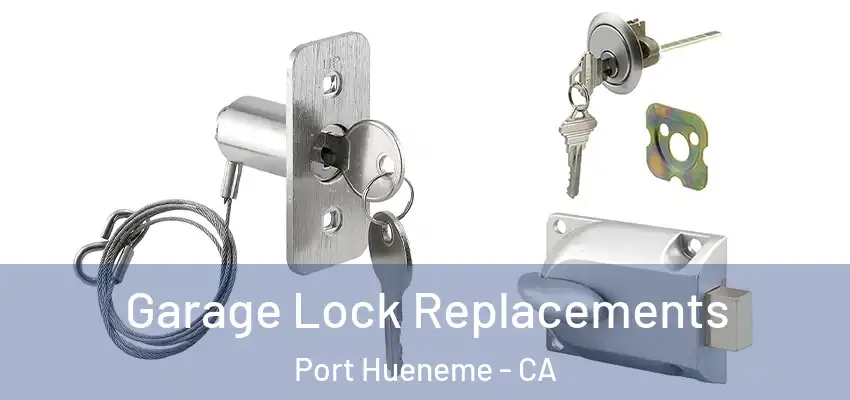  Garage Lock Replacements Port Hueneme - CA
