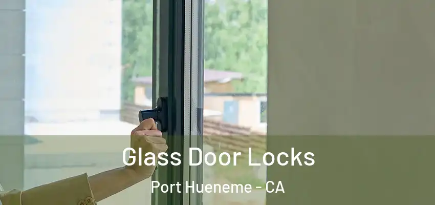  Glass Door Locks Port Hueneme - CA