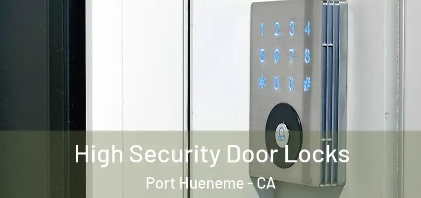  High Security Door Locks Port Hueneme - CA