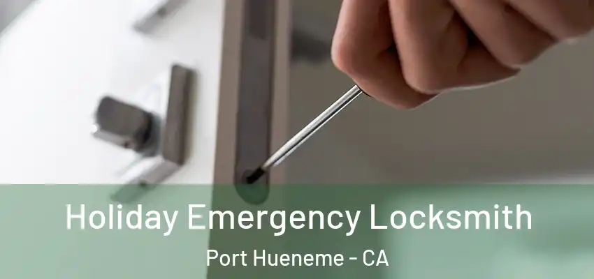  Holiday Emergency Locksmith Port Hueneme - CA