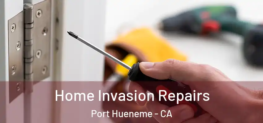  Home Invasion Repairs Port Hueneme - CA