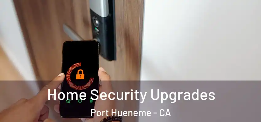  Home Security Upgrades Port Hueneme - CA