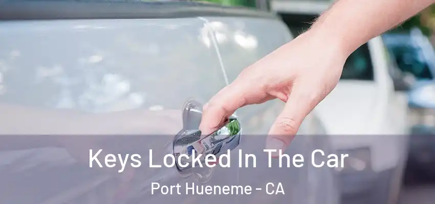 Keys Locked In The Car Port Hueneme - CA