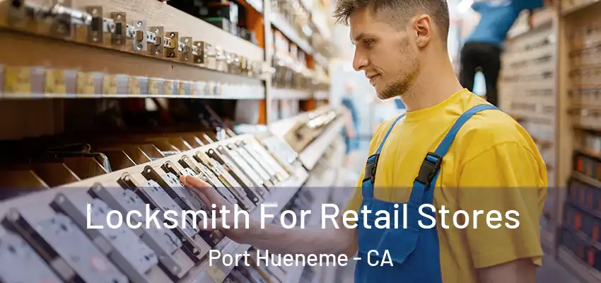  Locksmith For Retail Stores Port Hueneme - CA