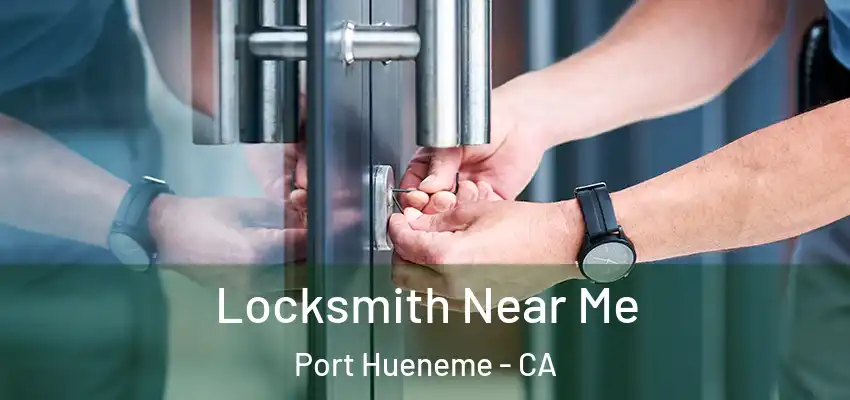  Locksmith Near Me Port Hueneme - CA