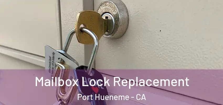  Mailbox Lock Replacement Port Hueneme - CA