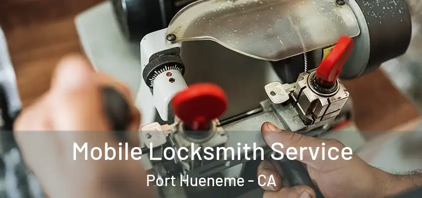  Mobile Locksmith Service Port Hueneme - CA