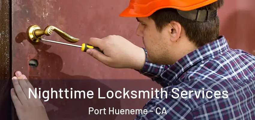  Nighttime Locksmith Services Port Hueneme - CA