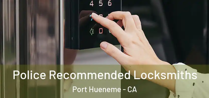  Police Recommended Locksmiths Port Hueneme - CA