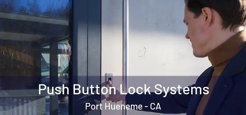  Push Button Lock Systems Port Hueneme - CA