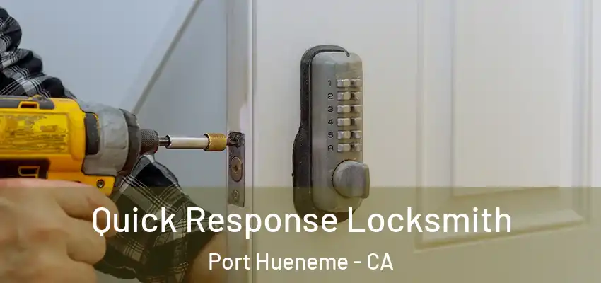  Quick Response Locksmith Port Hueneme - CA