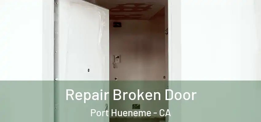  Repair Broken Door Port Hueneme - CA