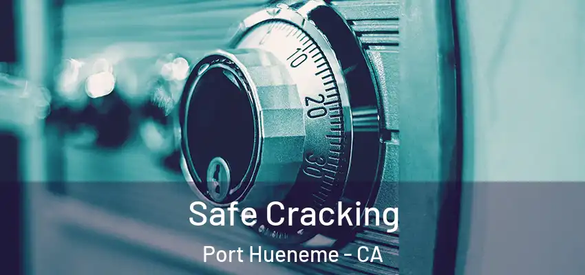  Safe Cracking Port Hueneme - CA