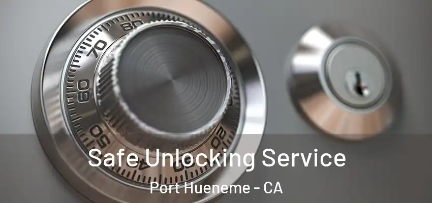  Safe Unlocking Service Port Hueneme - CA