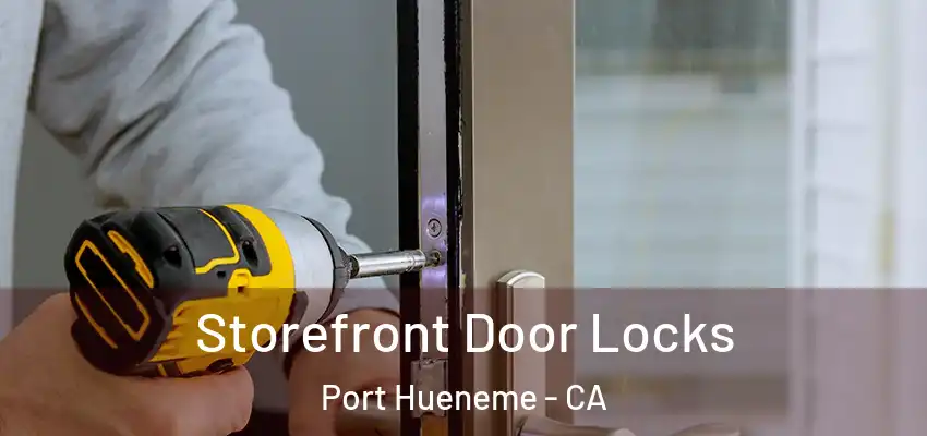  Storefront Door Locks Port Hueneme - CA