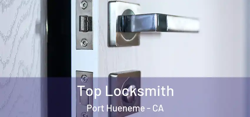  Top Locksmith Port Hueneme - CA