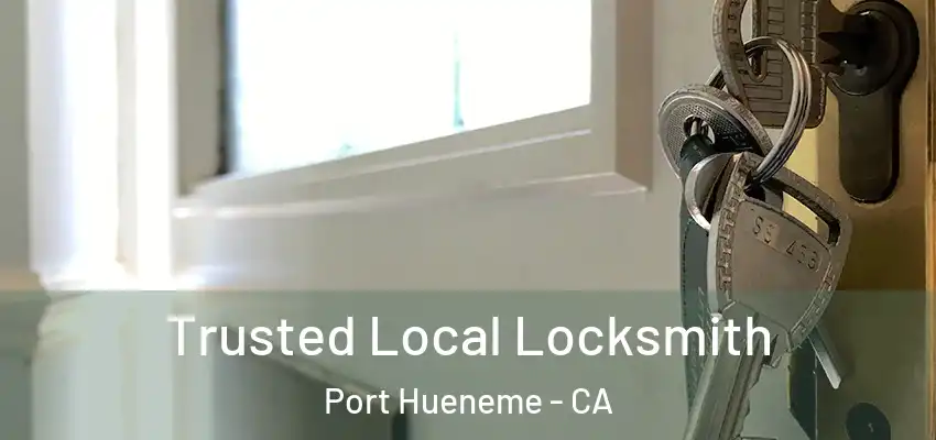  Trusted Local Locksmith Port Hueneme - CA