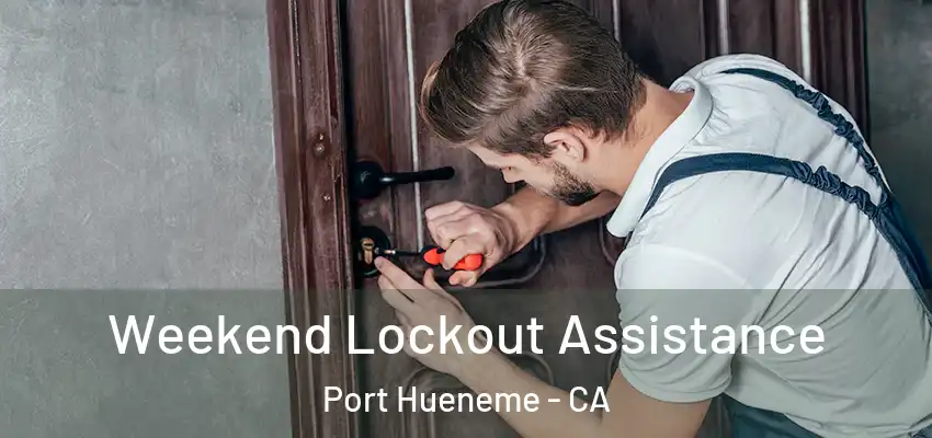  Weekend Lockout Assistance Port Hueneme - CA