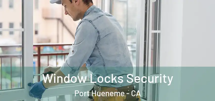 Window Locks Security Port Hueneme - CA